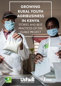 Growing Rural Youth Agribusiness in Kenya: Stories And Best Practices Of The Vijabiz Project
