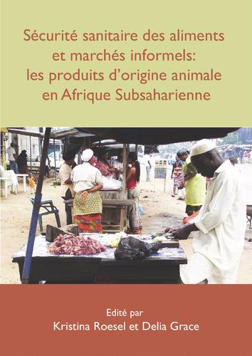 Sécurité sanitaire des aliments et marchés informels: les produits d’origine animale en Afrique Subsaharienne