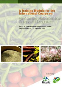 A training module for the international course on plant genetic resources and genebank management: Held at the Rural Development Administration, Suwon, Republic of Korea on 7-18 September 2009