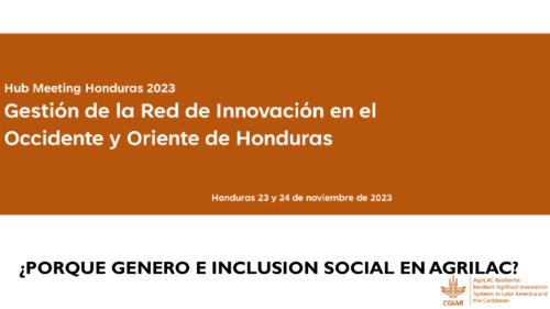 Hub meeting Honduras: Gestión de la red de innovación en el occidente y oriente de Honduras. ¿Porque genero e inclusion social en Agrilac?
