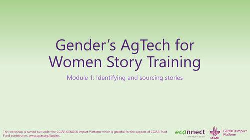 Gender's AgTech for  Women Story Training: Module 1 -  Identifying and sourcing stories