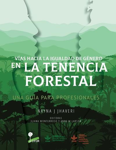 Vías hacia la igualdad de género en la tenencia forestal: Una guía para profesionales