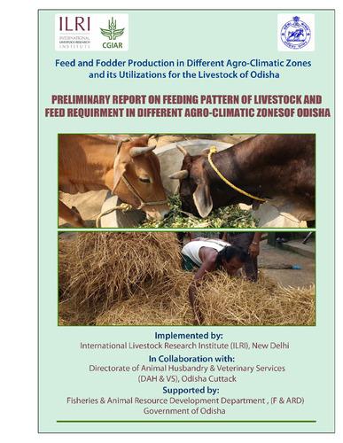 Feed and fodder production in different agro-climatic zones and its utilization for livestock of Odisha: Preliminary report on feeding pattern of livestock and feed requirement in different agro-climatic zones of Odisha