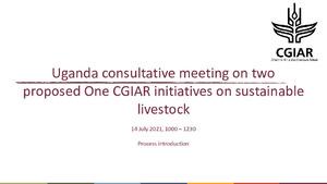Notes from a Uganda virtual stakeholder consultation on two proposed One CGIAR initiatives on 'Sustainable Animal Productivity for Livelihoods, Nutrition and Gender inclusion' and on 'ActioNs for Innovative climate change Mitigation and Adaptation of Livestock Systems', 14 July 2021