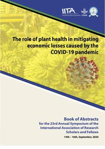 The role of plant health in mitigating economic losses caused by the COVID-19 pandemic: Book of Abstracts for the 23rd Annual Symposium of the International Association of Research Scholars and Fellows, Ibadan, 14-16 September 2020