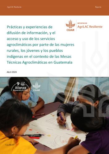 Prácticas y experiencias de difusión de información, y el acceso y uso de los servicios agroclimáticos por parte de las mujeres rurales, los jóvenes y los pueblos indígenas en el contexto de las Mesas Técnicas Agroclimáticas en Guatemala