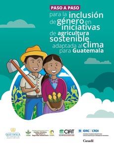 Paso a paso para la inclusión de género en iniciativas de agricultura sostenible adaptada al clima para Guatemala
