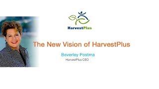 The new vision of HarvestPlus, by Beverley Postma, CEO, HarvestPlus