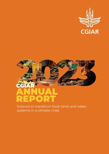 CGIAR annual report 2023: Science to transform food, land, and water systems in a climate crisis