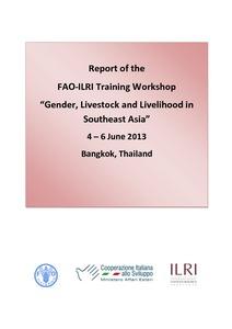 Report of the FAO-ILRI Training Workshop on Gender, Livestock and Livelihood in Southeast Asia, Bangkok, Thailand, 4-6 June 2013
