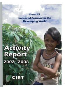 Project IP-3 Improved cassava for the developing world Annual Report 2002-2006