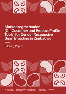 Market segmentation (G + Customer and Product Profile Tools) for gender responsive bean breeding in Zimbabwe: Piloting report