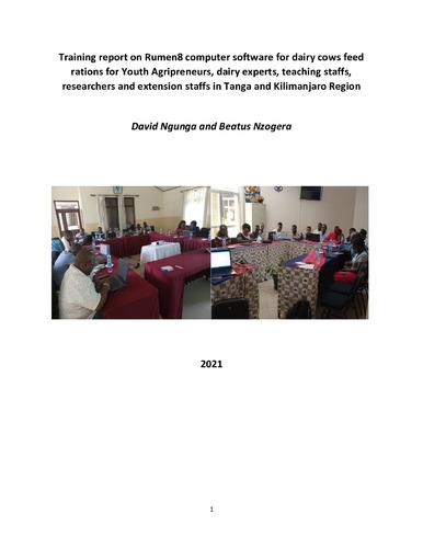 Training report on Rumen8 computer software for dairy cows feed rations for Youth Agripreneurs, dairy experts, teaching staffs, researchers and extension staffs in Tanga and Kilimanjaro Region