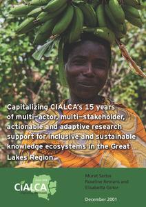 Capitalizing CIALCA’s 15 years of multi-actor, multi-stakeholder, actionable and adaptive research support for inclusive and sustainable knowledge ecosystems in the Great Lakes Region