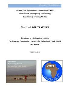 African Field Epidemiology Network (AFENET) public health participatory epidemiology introductory training module: Manual for trainees