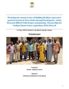 Workshop for annual review of Building Resilient Agro-sylvopastoral Systems in West Africa through Participatory Action Research (BRAS-PAR) Project and planning “Partnerships for Scaling Climate-Smart Agriculture (P4S) Phase II