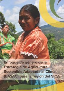 Enfoque de género de la Estrategia de Agricultura Sostenible Adaptada al Clima (EASAC) para la región del SICA: Acciones clave para la implementación de la línea estratégica de Género de la EASAC
