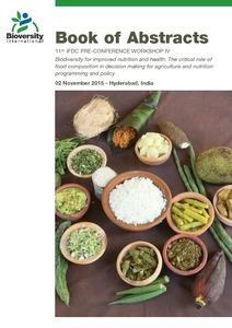 Biodiversity for improved nutrition and health: The critical role of food composition in decision making for agriculture and nutrition programming and policy. 11th IFDC Pre-Conference Workshop IV. Hyderabad, India, 2 November 2015.