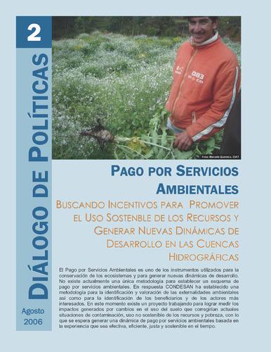 Pago por Servicios Ambientales: Buscando incentivos para promover el uso sostenible de los recursos y generar nuevas dinámicas de desarrollo en las cuencas hidrográficas