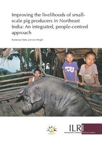 Improving the livelihoods of small-scale pig producers in Northeast India: An integrated, people-centred approach