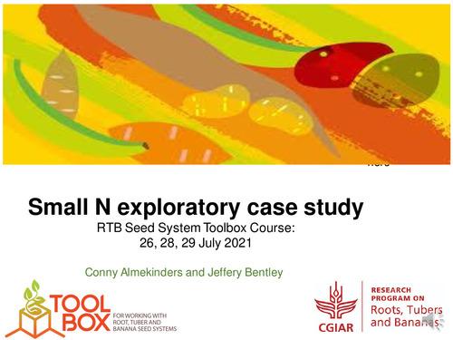 Small N exploratory case study​ RTB Seed System Toolbox Course:​ 26, 28, 29 July 2021​