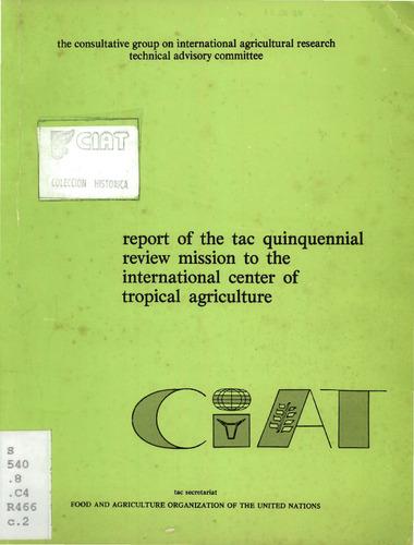 Report of the TAC quinquennial review mission to the International Centre for Tropical Agriculture (CIAT)