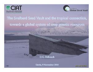 The Svalbard Seed Vault and the tropical connection, towards a global system of crop genetic resources. UC-Davis, CA, USA, Seminar Series, 9 November 2010
