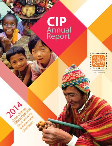 CIP Annual Report 2014. Cross-cutting efforts optimize food security, nutrition and livelihood.