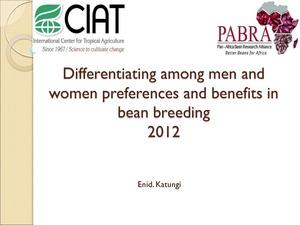 Differentiating among men and women preferences and benefits in bean breeding 2012