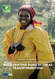 CTA Annual report 2018 - A year in review: Accelerating Agricultural Transformation