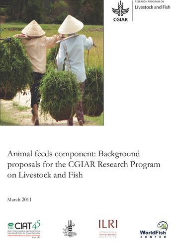 Animal feeds component: Background proposals for the CGIAR Research Program on Livestock and Fish