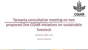 Notes from a Tanzania virtual stakeholder consultation on two proposed One CGIAR initiatives on 'Sustainable Animal Productivity for Livelihoods, Nutrition and Gender inclusion' and on 'Livestock, Climate Change and Resilience', 28 July 2021