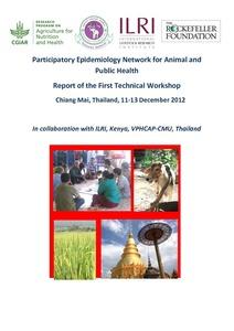 Participatory epidemiology network for animal and public health: Proceedings of the first technical workshop, Chiang Mai, Thailand, 11-13 December 2012