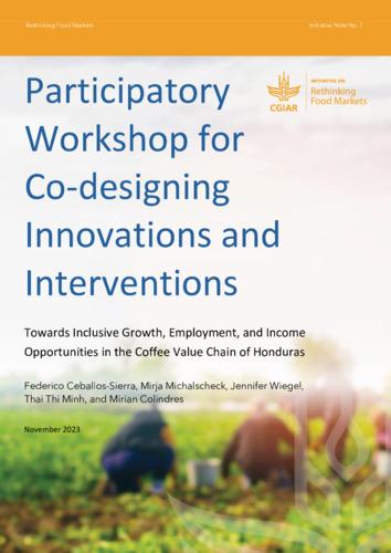 Participatory workshop for co-designing innovations and interventions: Towards inclusive growth, employment, and income opportunities in the coffee value chain of Honduras
