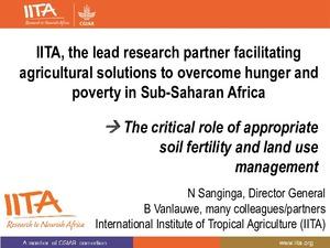 IITA, the lead research partner facilitating agricultural solutions to overcome hunger and poverty in subSaharan Africa: the critical role of appropriate soil fertility and land use management