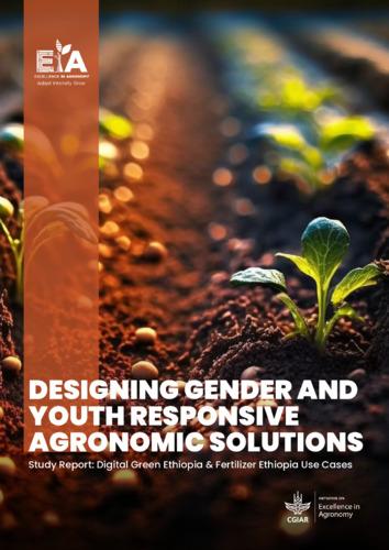 Designing gender and youth responsive agronomic solutions study report: Digital green Ethiopia & fertilizer Ethiopia use cases