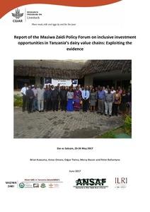 Report of the Maziwa Zaidi Policy Forum on inclusive investment opportunities in Tanzania’s dairy value chains: Exploiting the evidence, Dar es Salaam, 23-24 May 2017