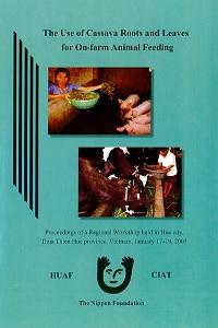 The use of cassava roots and leaves for on-farm animal feeding: Proceedings of a regional workshop, held in Hue city, Thua Thien province, Vietnam, January 17-19,2005