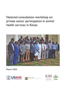 National consultation workshop on private sector participation in animal health services in Kenya: Workshop report